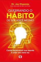 Livro: Quebrando o hábito de ser você mesmo : como reconstruir sua mente e criar um novo eu